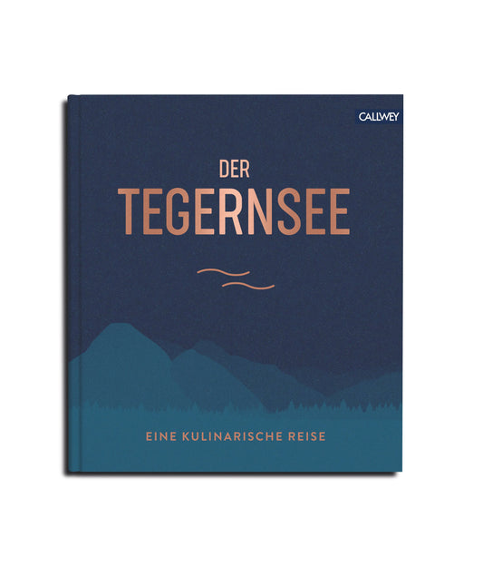 Der Tegernsee – Eine kulinarische Entdeckungsreise Callwey